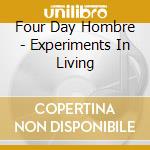 Four Day Hombre - Experiments In Living cd