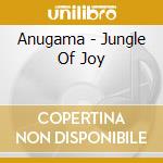Anugama - Jungle Of Joy cd