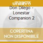 Don Dilego - Lonestar Companion 2 cd