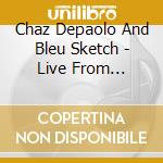 Chaz Depaolo And Bleu Sketch - Live From Montreal cd
