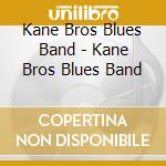 Kane Bros Blues Band - Kane Bros Blues Band cd