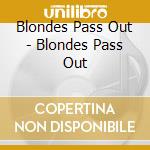 Blondes Pass Out - Blondes Pass Out cd