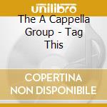 The A Cappella Group - Tag This cd