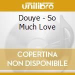 Douye - So Much Love
