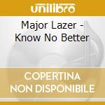 Major Lazer - Know No Better cd musicale di Major Lazer