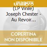 (LP Vinile) Joseph Chester - Au Revoir Tristesse vinile