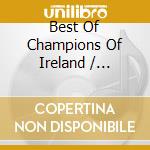 Best Of Champions Of Ireland / Various cd musicale