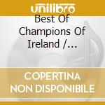 Best Of Champions Of Ireland / Various cd
