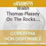 Walsh Thomas-Plassey On The Rocks The cd