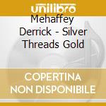 Mehaffey Derrick - Silver Threads Gold cd