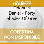Odonnell Daniel - Forty Shades Of Gree cd