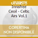 Innisfree Ceoil - Celtic Airs Vol.1 cd musicale