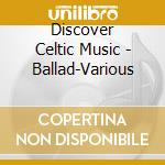 Discover Celtic Music - Ballad-Various cd