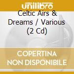 Celtic Airs & Dreams / Various (2 Cd) cd musicale