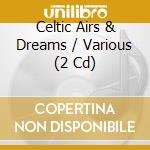 Celtic Airs & Dreams / Various (2 Cd) cd