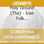 Holy Ground (The) - Irish Folk Collection cd