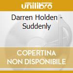 Darren Holden - Suddenly cd musicale di Darren Holden