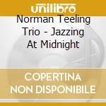 Norman Teeling Trio - Jazzing At Midnight cd musicale di Norman Teeling Trio
