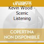 Kevin Wood - Scenic Listening cd