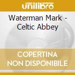 Waterman Mark - Celtic Abbey cd