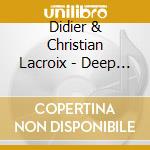 Didier & Christian Lacroix - Deep Blue Rhapsody cd musicale di Didier & Christian Lacroix