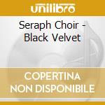 Seraph Choir - Black Velvet cd