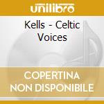 Kells - Celtic Voices cd