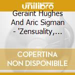 Geraint Hughes And Aric Sigman - 'Zensuality, 74 Minutes Of Pure Unstress & Lie' cd