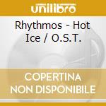 Rhythmos - Hot Ice / O.S.T. cd musicale di Rhythmos
