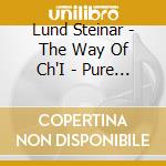 Lund Steinar - The Way Of Ch'I - Pure Sacred Energy cd musicale di Lund Steinar