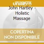 John Hartley - Holistic Massage cd musicale di John Hartley