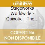 Stageworks Worldwide - Quixotic - The Soundtrack cd