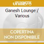 Ganesh Lounge / Various cd