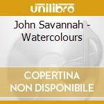 John Savannah - Watercolours cd