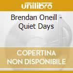 Brendan Oneill - Quiet Days cd musicale di Brendan Oneill
