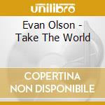 Evan Olson - Take The World cd