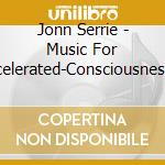 Jonn Serrie - Music For Accelerated-Consciousness Love-Making cd