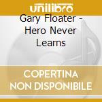 Gary Floater - Hero Never Learns cd