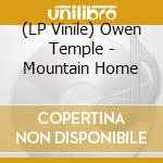 (LP Vinile) Owen Temple - Mountain Home lp vinile di Owen Temple