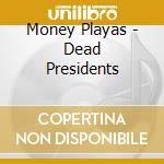 Money Playas - Dead Presidents cd