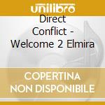 Direct Conflict - Welcome 2 Elmira cd