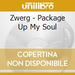 Zwerg - Package Up My Soul