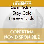 Ascii.Disko - Stay Gold Forever Gold cd