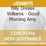 Billy Drease Williams - Good Morning Amy