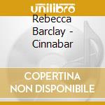 Rebecca Barclay - Cinnabar cd musicale di Rebecca Barclay