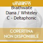 Braithwaite Diana / Whiteley C - Deltaphonic