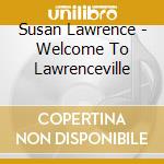 Susan Lawrence - Welcome To Lawrenceville cd musicale di Susan Lawrence