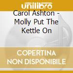 Carol Ashton - Molly Put The Kettle On cd