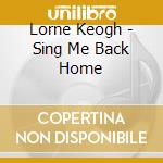 Lorne Keogh - Sing Me Back Home cd