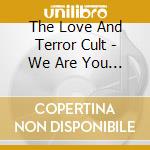 The Love And Terror Cult - We Are You On Fire cd